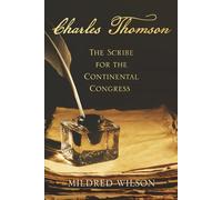 Charles Thomson: The Scribe for the Continental Congress