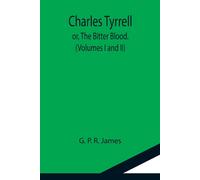Charles Tyrrell; Or, The Bitter Blood. (Volumes I And Ii)