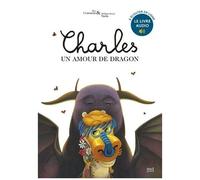 Charles, Un Amour De Dragon - Inclus Deux Histoires De Charles Et 10 Pages De Dessins Inédits