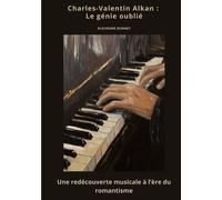 Charles-Valentin Alkan : Le Génie Oublié - Une Redécouverte Musicale À L'ère Du Romantisme