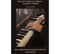 Charles-Valentin Alkan : Le Génie Oublié - Une Redécouverte Musicale À L'ère Du Romantisme