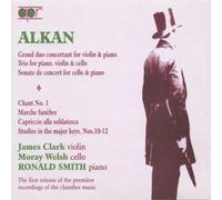 Charles-Valentin Alkan : Musique de Chambre (Intégrale) & Œuvres pour Piano