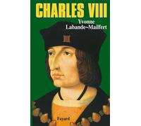 Charles VIII: Le vouloir et la destinée