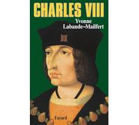 Charles VIII: Le vouloir et la destinée