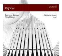 Alois Glassner, Bachchor Salzburger, Wolfgang Kogert – Rejoice! / Oeuvres pour Choeur et Orgue