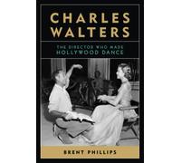 Charles Walters: The Director Who Made Hollywood Dance