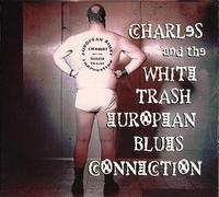 Charles & White Trash European Blue - Charles And The White Trash European Blues Connection