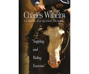 Charles Wilhelm Ultimate Foundation Training: Suppling & Riding Exercises