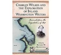 Charles Wilkes and the Exploration of Inland Washington Waters Richard W. Blumenthal (Auteur)