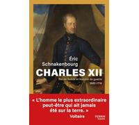 Eric Schnakenbourg – Charles XII – Roi de Suède et homme de guerre 1682-1718 – Biographie – Broché