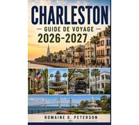 CHARLESTON Guide de voyage 2026-2027: Découvrez les quartiers historiques, le charme du Sud, les vues sur le front de mer, la cuisine locale et des ... pour votre escapade en Caroline du Sud.