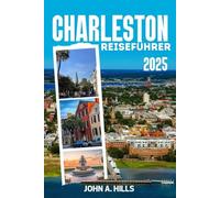 Charleston Reiseführer 2025: Erkunden Sie wie ein Insider, navigieren Sie sicher und entdecken Sie verborgene Schätze im Herzen von South Carolina