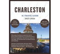 CHARLESTON, SC TRAVEL GUIDE 2025-2026: Discover the Best Sights of this city, Beauty and Gems as you explore. Travel Manual including Practical Information, Insider Tips, and so much more.