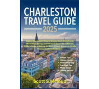 Charleston Travel Guide 2025: Explore Charleston’s Historic Streets, Scenic Waterfronts, World-Class Dining, and Vibrant Culture-Your Ultimate ... Moment in 2025’s Premier Southern Destination