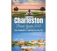 CHARLESTON TRAVEL GUIDE 2025: Your Handbook to Exploring the Holy City