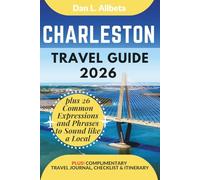 CHARLESTON Travel Guide 2026: For Solo Tourist, Families, Seniors, Couples to Explore Top Beaches, Wildlife, Cuisine And Attractive Monuments with an Ideal 7-Days Itinerary & Checklist