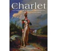 Charlet. Aux origines de la légende napoléonienne 1792-1845