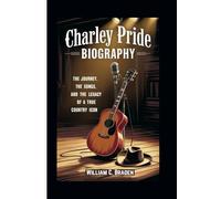 Charley Pride Biography: The Journey, the Songs, and the Legacy of a True Country Icon