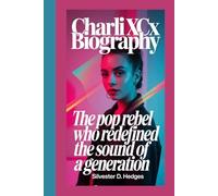 CHARLI XCX BIOGRAPHY: The Pop Rebel Who Redefined the Sound of a Generation