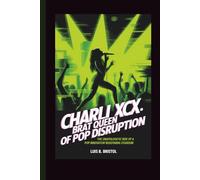 CHARLI XCX: BRAT QUEEN OF POP DISRUPTION THE UNAPOLOGETIC RISE OF A POP INNOVATOR REDEFINING STARDOM