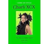 Charli XCX : l'histoire d'une légende de la mode - Fashion legends