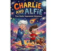 Charlie & Alfie: Their Stellar Super Power Adventure!