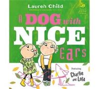 Charlie and Lola A Dog With Nice Ears by Lauren Child Inconnu (Auteur)