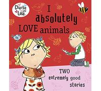 Lauren Child – Charlie and Lola : I Absolutely Love Animals