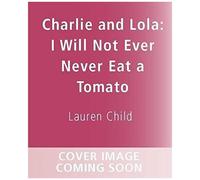 Charlie And Lola: I Will Not Ever Never Eat A Tomato Board Book