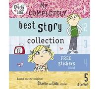 Charlie and Lola: My Completely Best Story Collection