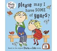Charlie and Lola: Please May I Have Some of Yours?