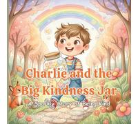 Charlie and the Big Kindness Jar: A Sparkly Story of Being Kind. A Heartwarming Children’s Picture Book About Sharing, Gratitude, and Acts of Kindness for Kids Ages 3-7