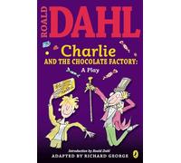 Charlie and the Chocolate Factory: a Play
