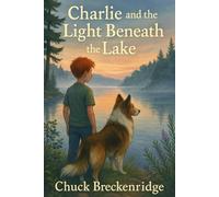 Charlie and the Light Beneath the Lake: The Split Rock Trilogy