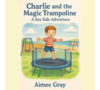 Charlie and the Magic Trampoline: A Seaside Adventure