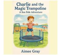 Charlie And The Magic Trampoline: A Seaside Adventure