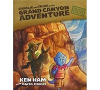 Charlie and Trike in the Grand Canyon Adventure by Ken Ham & With Karen Hansel Karen Hansel, Ken Ham (Auteur)
