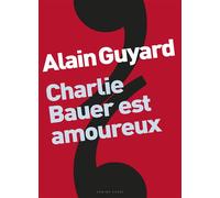 Charlie Bauer est amoureux - Alain Guyard - Camino Verde - broché - Théâtre