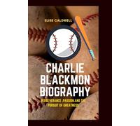 CHARLIE BLACKMON BIOGRAPHY: PERSEVERANCE, PASSION,AND PURSUIT OF GREATNESS