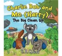 Charlie Bob and Me Harry The Big Clean Up by S.H. Chase S.H. Chase (Auteur)