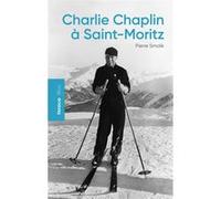 Charlie Chaplin à Saint-Moritz Pierre Smolik (Auteur)