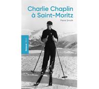 Charlie Chaplin à Saint-Moritz - Pierre Smolik - In Folio - broché - Monographie