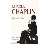 Charlie Chaplin Biographie intime - PERNEZ-P - City - broché - Biographie