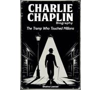 Charlie Chaplin Biography: The Tramp Who Touched Millions