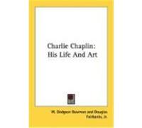 Charlie Chaplin: His Life and Art Bowman, W. Dodgson (Auteur)