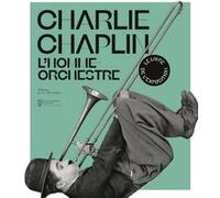 Charlie Chaplin: L'homme-orchestre – Collectif