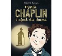 Charlie Chaplin, l'enfant du cinéma Brigitte Kernel (Auteur)