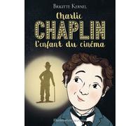 Brigitte Kernel – Charlie Chaplin, l'enfant du cinéma – Roman junior – Broché – Flammarion