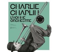 Charlie Chaplin: L'homme-orchestre