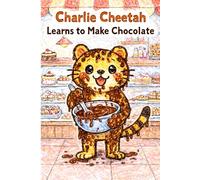 Charlie Cheetah Learns to Make Chocolate: A Story About the Letters CH